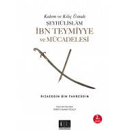 Kalem ve Kılıç Üstadı Şeyhülislam İBN TEYMİYYE VE MÜCADELESİ